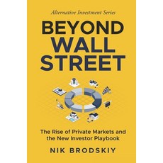 (영문도서)Beyond Wall Street: The Rise of Private Markets and the New Investor Playbook Paperback, Independently Published, English, 9798272478528