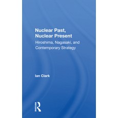 (영문도서) Nuclear Past Nuclear Present: Hiroshima Nagasaki And Contemporary Strategy Paperback, Routledge