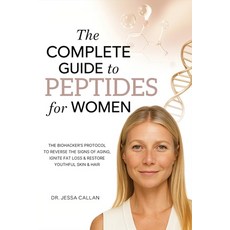 (영문도서)The Complete Guide to Peptides For Women: The Biohacker's Protocol to Reverse th... Paperback, Tgc Press, English, 9789371230025