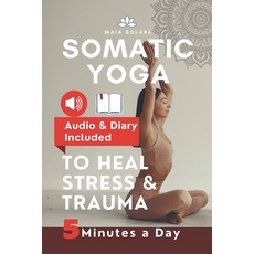 (영문도서) Somatic Yoga for Healing Stress & Trauma: Reduce Psychosomatic Symptoms Enhanc... Paperback