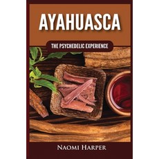 (영문도서) Ayahuasca: The Psychedelic Experience Paperback, Kyle Andrew Robertson, English, 9781955617529