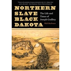 (영문도서)Northern Slave Black Dakota: The Life and Times of Joseph Godfrey Paperback, Bison Books, English, 9781496245991
