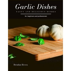 Garlic Dishes: Tasty and Delicious dishes Paperback, Independently Published, English, 9798560506629