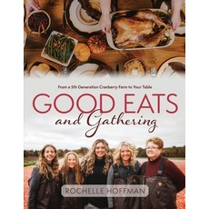 (영문도서) Good Eats and Gathering: From a 5th Generation Cranberry Farm to Your Table Paperback, Orange Hat Publishing, English, 9781645385479