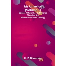 (영문도서)Isis Unveiled (Volume 1) Science A Master-Key To Mysteries Of Ancient And Modern... Paperback, Alpha Edition, English, 9789371770293