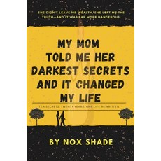 (영문도서)My Mom Told Me Her Darkest Secrets and It Changed My Life.: Ten Secrets. Twenty... Paperback, Independently Published, English, 9798183542509