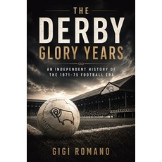 (영문도서)The Derby Glory Years: An Independent History of the 1971-75 Football Era Paperback, Publishdrive, English, 9798901945629