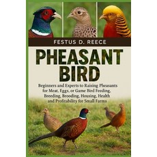 (영문도서)Pheasant Bird: Beginners and Experts to Raising Pheasants for Meat Eggs or Gam... Paperback, Independently Published, English, 9798263870119