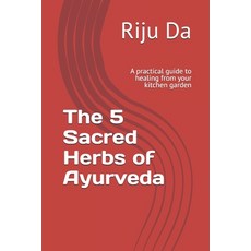 (영문도서)The 5 Sacred Herbs of Ayurveda: A Practical Guide to Healing from your Kitchen G... Paperback, Independently Published, English, 9798288196669