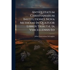 (영문도서)Antiquitatum Christianarum Institutiones Nova Methodo In Quatuor Libros Tributæ.... Paperback, Nabu Press, English, 9781179132778