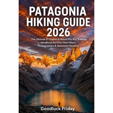 (영문도서)Patagonia Hiking Guide 2026: The Ultimate El Chaltén & Mount Fitz Roy Trekking H... Paperback, Independently Published, English, 9798197126931 Independently Published, English, 9798197126931