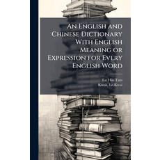 (영문도서)An English and Chinese Dictionary With English Meaning or Expression for Every E... Hardcover, Hutson Street Press, 9781025166292