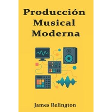 (영문도서)Producción Musical Moderna: Diseño Sonoro Avanzado y Texturas Híbridas Paperback, Independently Published, English, 9798274124591