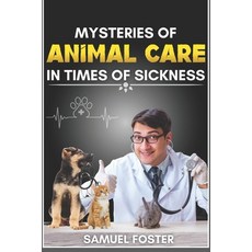 (英文圖書)Mysteries of Animal Care in Times of Sickness 平裝版, Independently Published, 英文