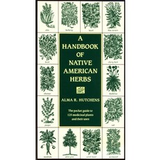 (영문도서) A Handbook of Native American Herbs: The Pocket Guide to 125 Medicinal Plants and Their Uses Paperback, Shambhala, English, 9780877736998