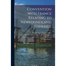 (영문도서) Convention With France Relating to Newfoundland Fisheries. Paperback, Hassell Street Press, English, 9781014984838