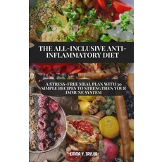 (영문도서) The All-Inclusive Anti-Inflammatory Diet: A Stress-Free Meal Plan with 30 Simple Recipes to S... Paperback, Independently Published, English, 9798874194710