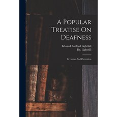 (영문도서) A Treatise On Deafness: Its Causes And Prevention Paperback, Legare Street Press, English, 9781018635637