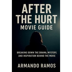 (영문도서)After the Hurt Movie Guide: Breaking Down the Drama Mystery and Inspiration Be... Paperback, Independently Published, English, 9798264156854