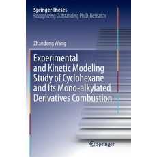 (영문도서) Experimental and Kinetic Modeling Study of Cyclohexane and Its Mono-Alkylated Derivatives Com... Paperback, Springer, English, 9789811354649