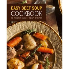 Easy Beef Soup Cookbook: 50 Delicious Beef Soup Recipes Paperback, Createspace Independent Pub..., English, 9781545141021