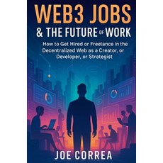 (영문도서)Web3 Jobs & the Future of Work: How to Get Hired or Freelance in the Decentraliz... Paperback, Live Stronger Faster, English, 9798295491276