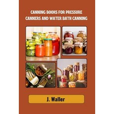 (영문도서) Canning books for pressure canners and water bath canning: Beginner-Friendly Gu... Paperback, Independently Published, English, 9798341356375