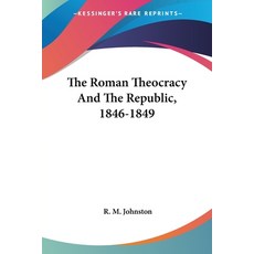(영문도서) The Roman Theocracy And The Republic 1846-1849 Paperback, Kessinger Publishing, English, 9780548299517