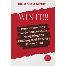 (영문도서) Win It!!!: Humor Parenting Guide: Successfully Navigating the Challenges of Raising a Funny C... Paperback, Independently Published, English, 9798395014191