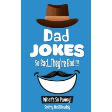 What's So Punny? Dad Jokes - So Bad...They're Bad Paperback, Independently Published