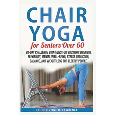 (영문도서) Chair Yoga for Seniors Over 60: 28-day Challenge Strategies for Boosting Strength Flexibilit... Paperback, Independently Published, English, 9798875609190