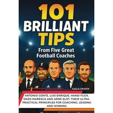 (英文圖書)101 Brilliant Tips from Five Great Football Coaches: Antonio Conte Luis Enrique... 平裝版, Global Childrens Book Team, 英文