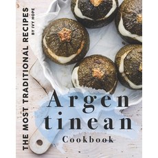Argentinean Cookbook: The Most Traditional Recipes Paperback, Independently Published
