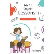 (영문도서) My 52 Object Lessons 1: For the teaching of the Bible Paperback, Independently Published, English, 9798305113815