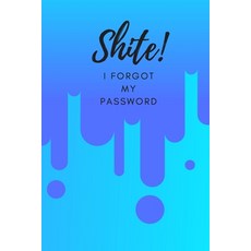 (영문도서) Shite! I Forgot My Password: (Blue) A Premium Internet Password Notebook to Organize Username... Paperback, Independently Published, English, 9781695674585