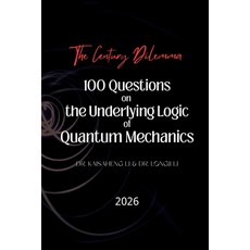 (영문도서)The Century Dilemma: 100 Questions on the Underlying Logic of Quantum Mechanics Paperback, Independently Published, English, 9798243236096