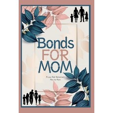 (영문도서) Bonds for Mom: A Low-Risk Retirement Plan for Mom Paperback, Independently Published, English, 9798371583932
