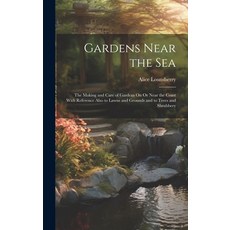 (영문도서) Gardens Near the Sea: The Making and Care of Gardens On Or Near the Coast With Reference Also... Hardcover, Legare Street Press, English, 9781020734021