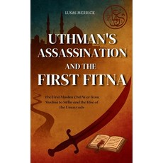 (영문도서)Uthman's Assassination and the First Fitna: The First Muslim Civil War from Medi... Paperback, Independently Published, English, 9798266973725