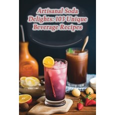 (영문도서) Artisanal Soda Delights: 103 Unique Beverage Recipes Paperback, Independently Published, English, 9798865293095