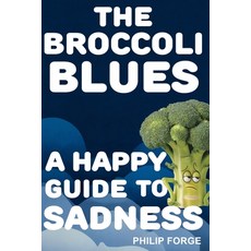 (영문도서)The Broccoli Blues: A Happy Guide to Sadness Paperback, Independently Published, English, 9798272113078