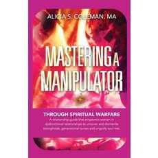 (영문도서) Mastering A Manipulator through Spiritual: The Keys to Empowerment Through Deli... Paperback, Kingdom Builders Publications, English, 9780578549651