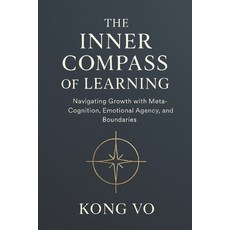 (영문도서)The Inner Compass of Learning: Navigating Growth with Meta-Cognition Emotional... Paperback, Independently Published, English, 9798275819939