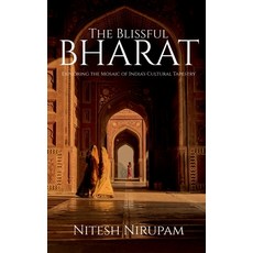 (영문도서) The Blissful Bharat: Exploring the Mosaic of India's Cultural Tapestry Paperback, Notion Press, English, 9798894464053