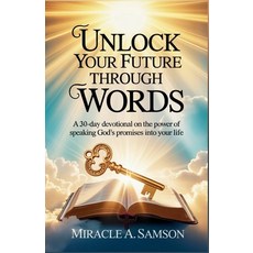 (영문도서)Unlock Your Future Through Words: A 30-Day Devotional on the Power of Speaking G... Paperback, Independently Published, English, 9798272880901