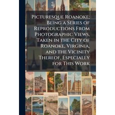 (영문도서)Picturesque Roanoke; Being a Series of Reproductions From Photographic Views Ta... Paperback, Hutson Street Press, English, 9781025232942