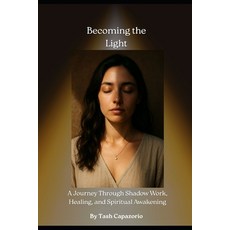 (영문도서)Becoming The Light: A Journey Through Shadow Work Healing & Spiritual Awakening Paperback, Independently Published, English, 9798273233713