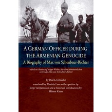 A German Officer During the Armenian Genocide: A Biography of Max von Scheubner Richter Paperback, Gomidas Institute Books