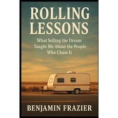 (영문도서)Rolling Lessons: What Selling the Dream Taught Me About the People Who Chase It Paperback, Independently Published, English, 9798272838827