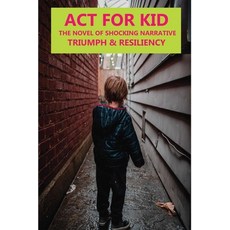 Act For Kid: The Novel Of Shocking Narrative Triumph & Resiliency: Kid Abuse Paperback, Independently Published, English, 9798732094862